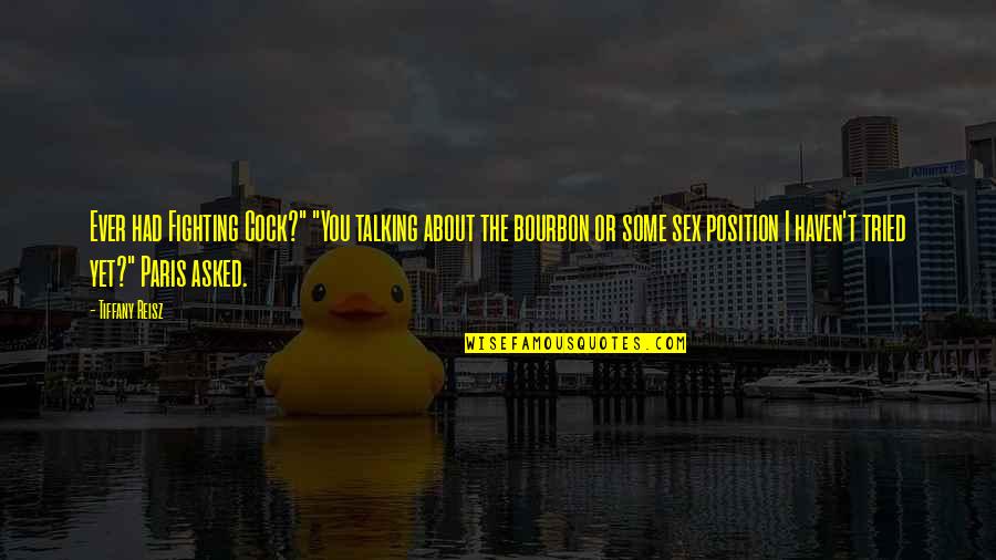 Reachdesign Quotes By Tiffany Reisz: Ever had Fighting Cock?" "You talking about the