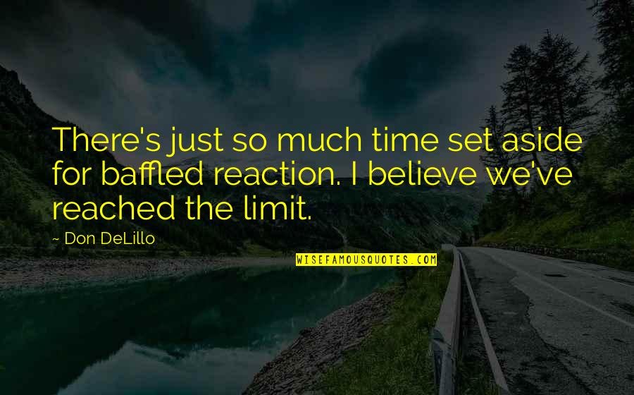 Reached My Limit Quotes By Don DeLillo: There's just so much time set aside for