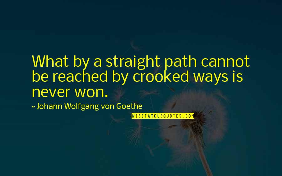 Reached Quotes By Johann Wolfgang Von Goethe: What by a straight path cannot be reached