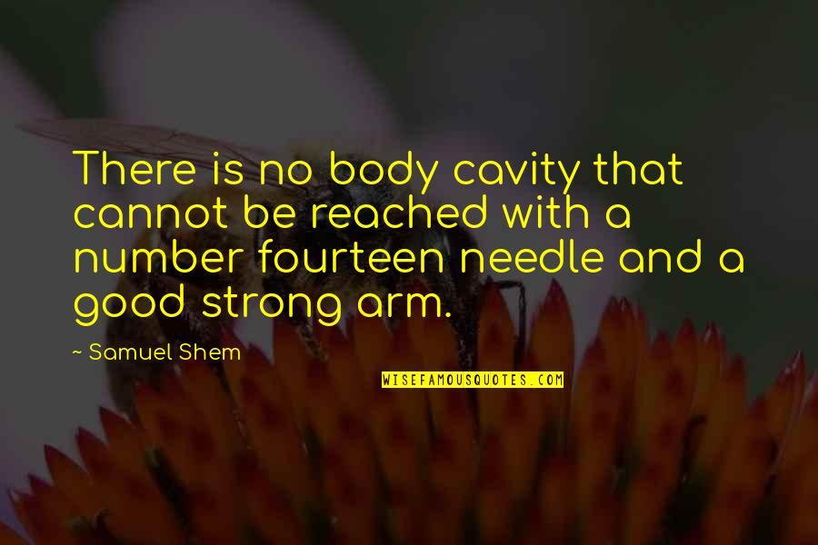 Reached Quotes By Samuel Shem: There is no body cavity that cannot be
