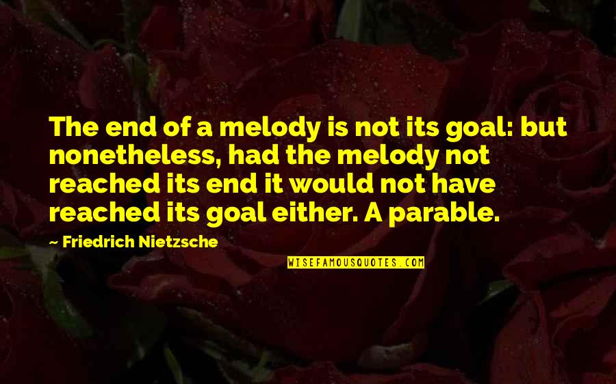 Reached The End Quotes By Friedrich Nietzsche: The end of a melody is not its