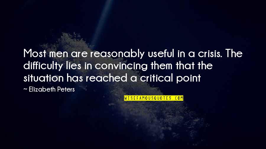 Reached The Point Quotes By Elizabeth Peters: Most men are reasonably useful in a crisis. Reached The Point Quotes By Elizabeth Peters: Most men are reasonably useful in a crisis.