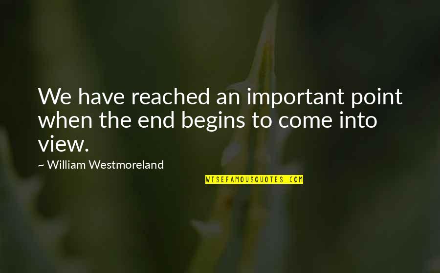 Reached The Point Quotes By William Westmoreland: We have reached an important point when the Reached The Point Quotes By William Westmoreland: We have reached an important point when the