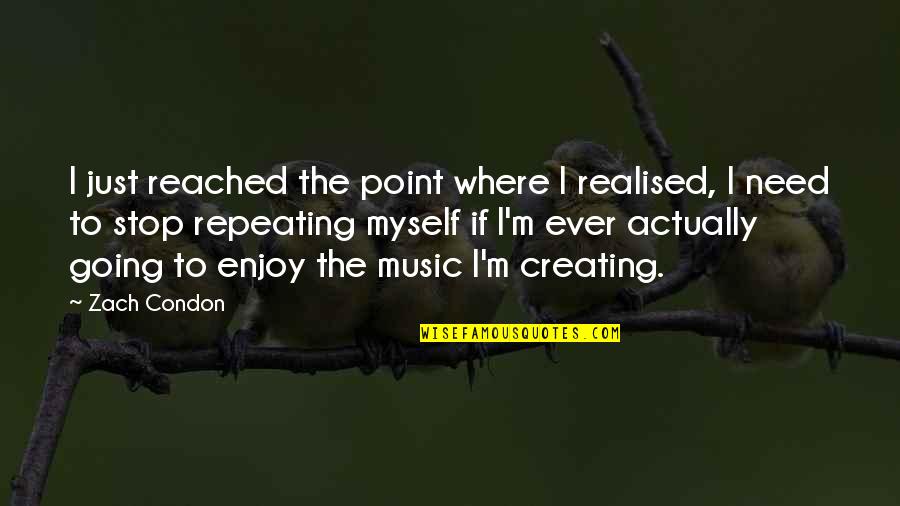 Reached The Point Quotes By Zach Condon: I just reached the point where I realised, Reached The Point Quotes By Zach Condon: I just reached the point where I realised,