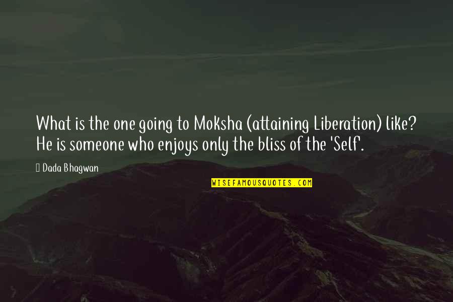 Reacher Gilt Quotes By Dada Bhagwan: What is the one going to Moksha (attaining