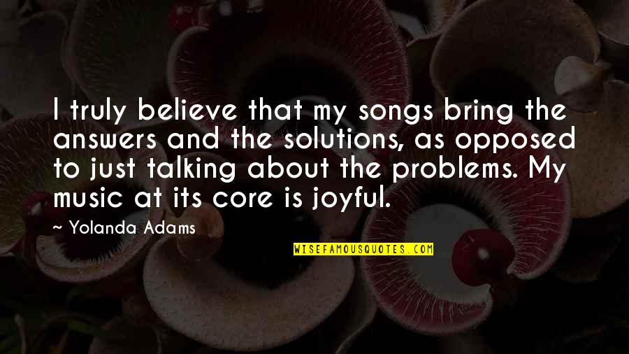 Reacher Gilt Quotes By Yolanda Adams: I truly believe that my songs bring the