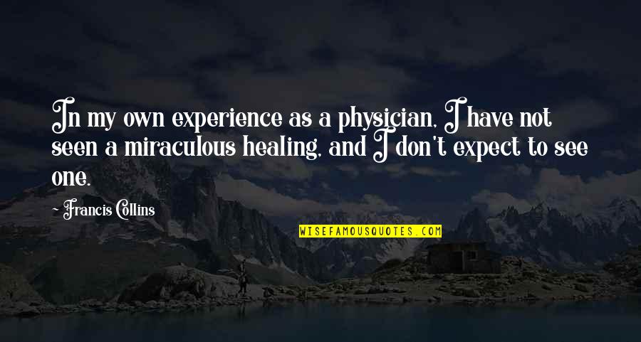 Reachers For Sale Quotes By Francis Collins: In my own experience as a physician, I Reachers For Sale Quotes By Francis Collins: In my own experience as a physician, I