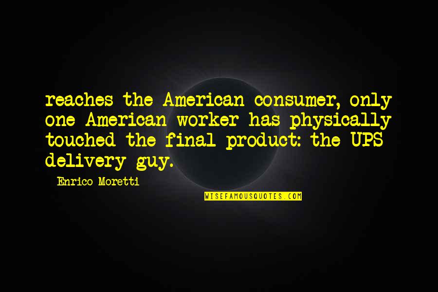 Reaches Quotes By Enrico Moretti: reaches the American consumer, only one American worker