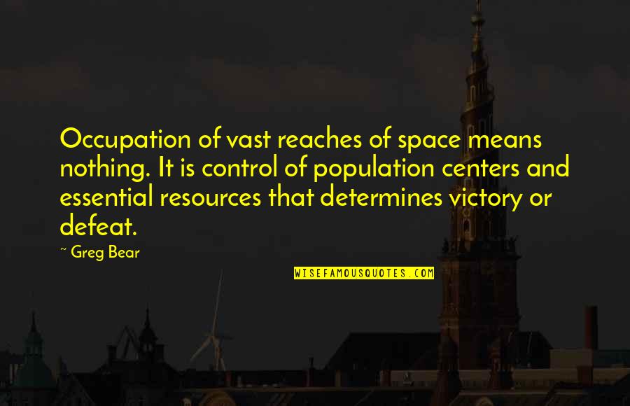Reaches Quotes By Greg Bear: Occupation of vast reaches of space means nothing. Reaches Quotes By Greg Bear: Occupation of vast reaches of space means nothing.