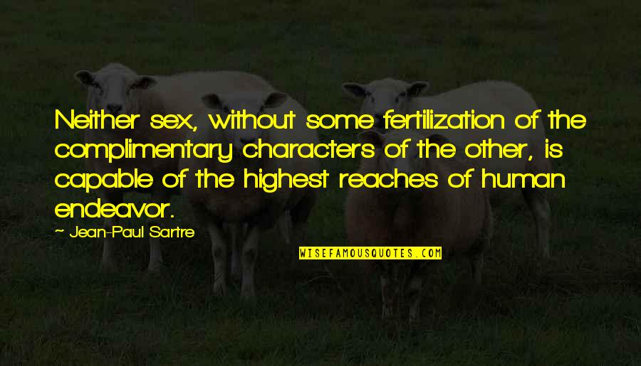 Reaches Quotes By Jean-Paul Sartre: Neither sex, without some fertilization of the complimentary