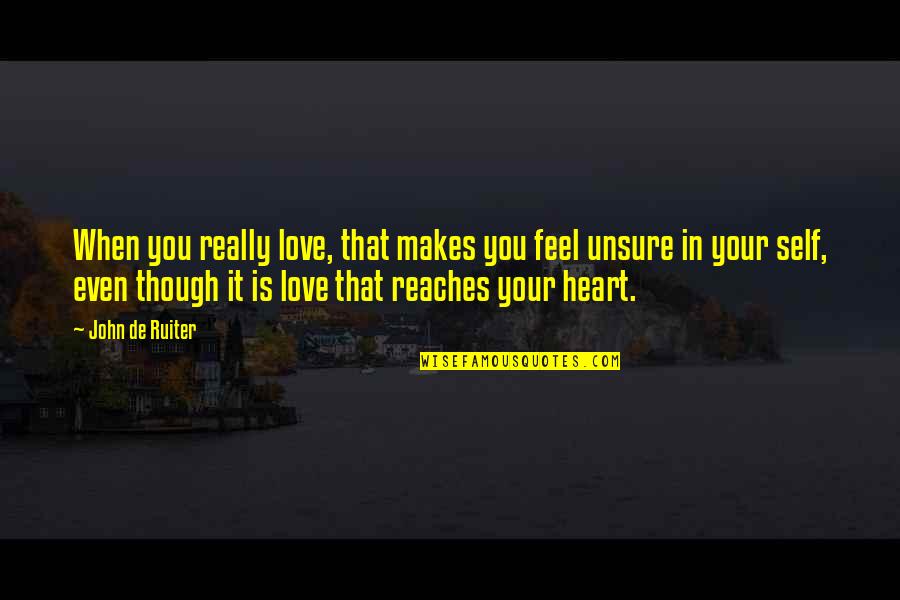 Reaches Quotes By John De Ruiter: When you really love, that makes you feel Reaches Quotes By John De Ruiter: When you really love, that makes you feel
