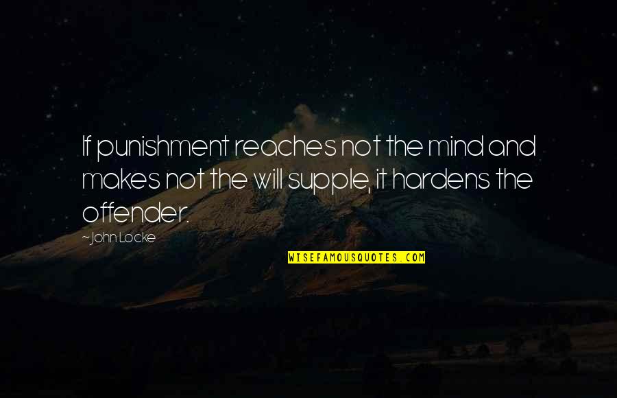 Reaches Quotes By John Locke: If punishment reaches not the mind and makes Reaches Quotes By John Locke: If punishment reaches not the mind and makes