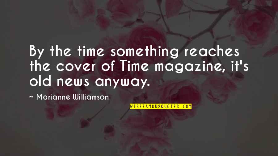 Reaches Quotes By Marianne Williamson: By the time something reaches the cover of