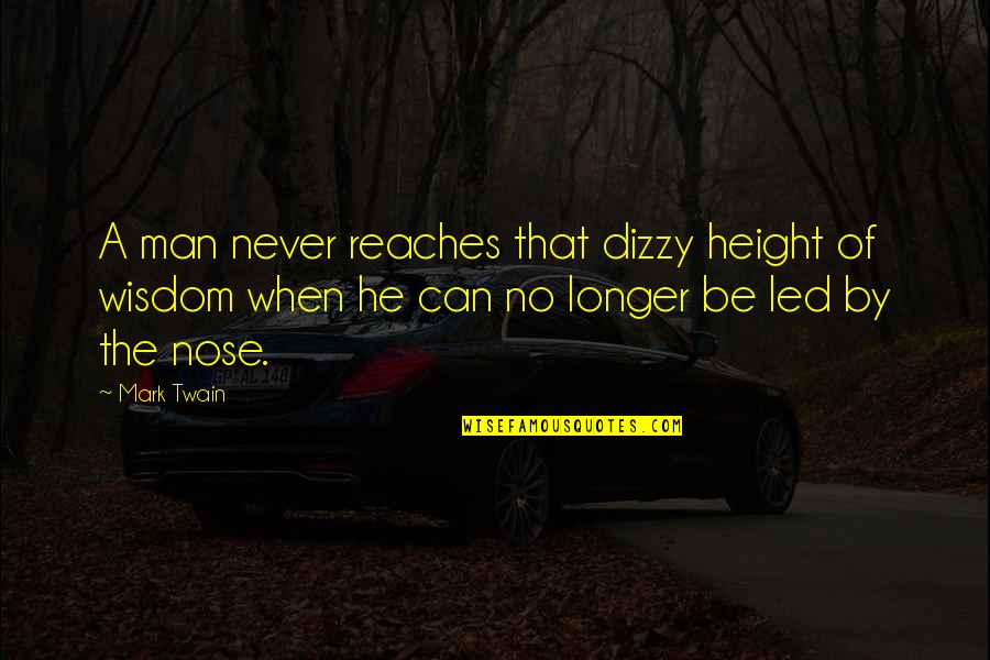 Reaches Quotes By Mark Twain: A man never reaches that dizzy height of Reaches Quotes By Mark Twain: A man never reaches that dizzy height of