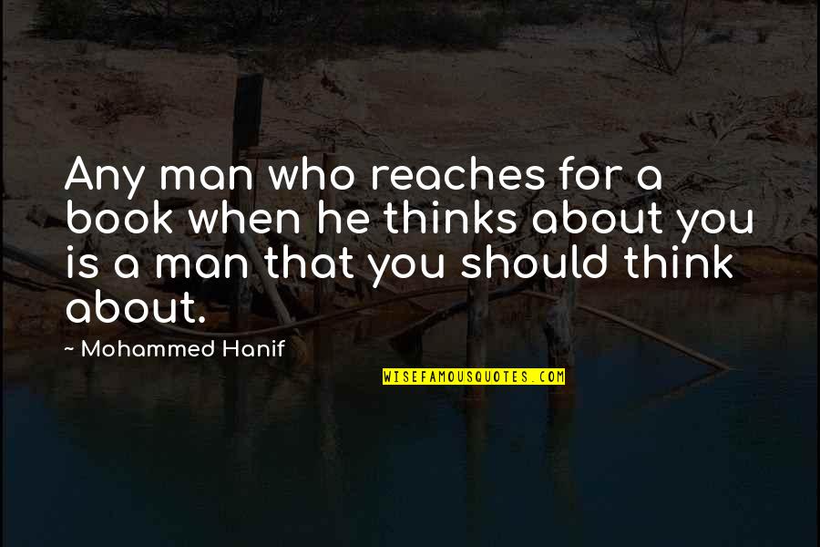 Reaches Quotes By Mohammed Hanif: Any man who reaches for a book when Reaches Quotes By Mohammed Hanif: Any man who reaches for a book when