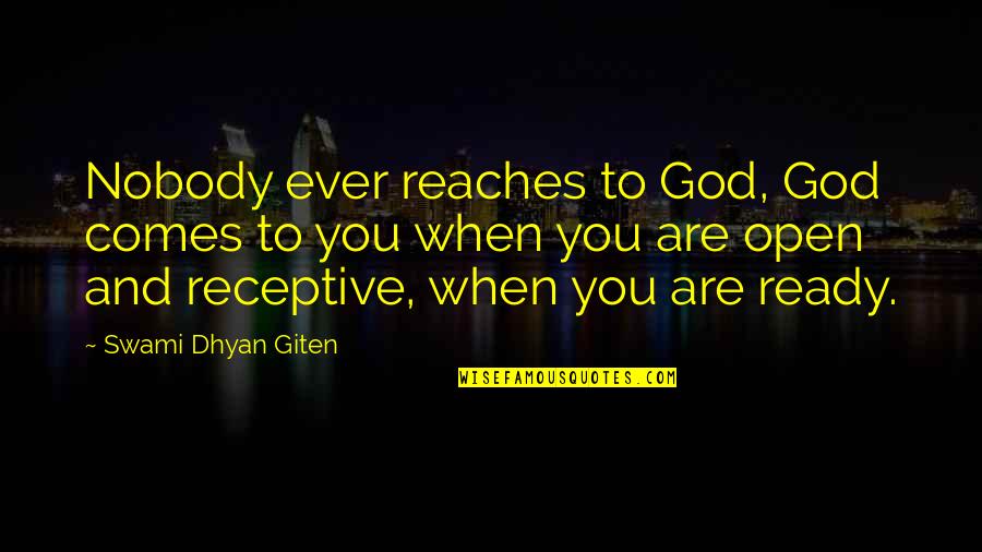 Reaches Quotes By Swami Dhyan Giten: Nobody ever reaches to God, God comes to