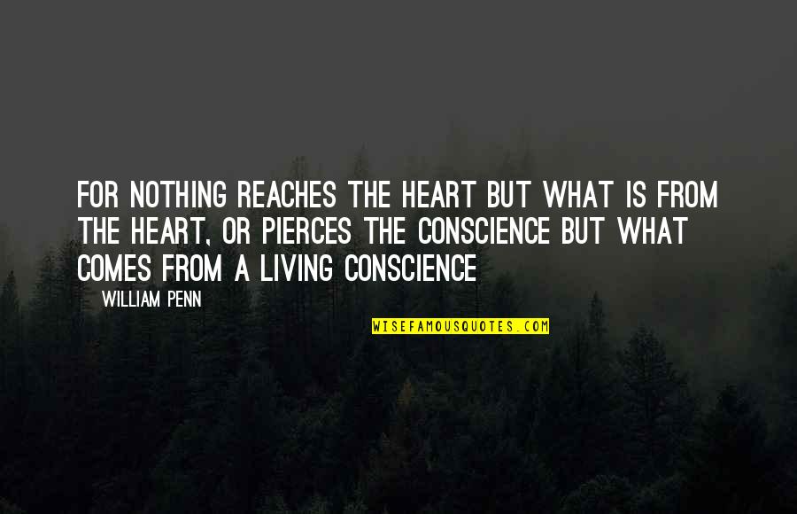 Reaches Quotes By William Penn: For nothing reaches the heart but what is