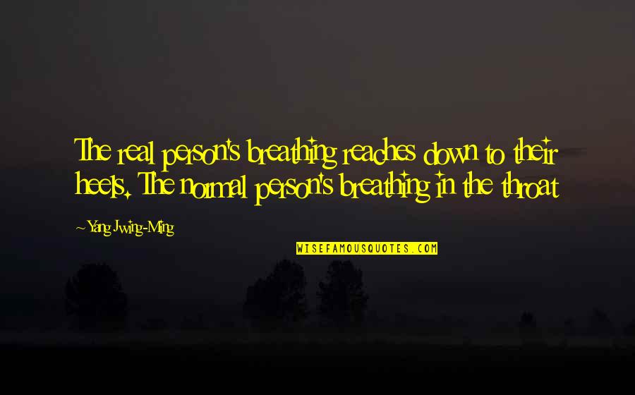 Reaches Quotes By Yang Jwing-Ming: The real person's breathing reaches down to their Reaches Quotes By Yang Jwing-Ming: The real person's breathing reaches down to their