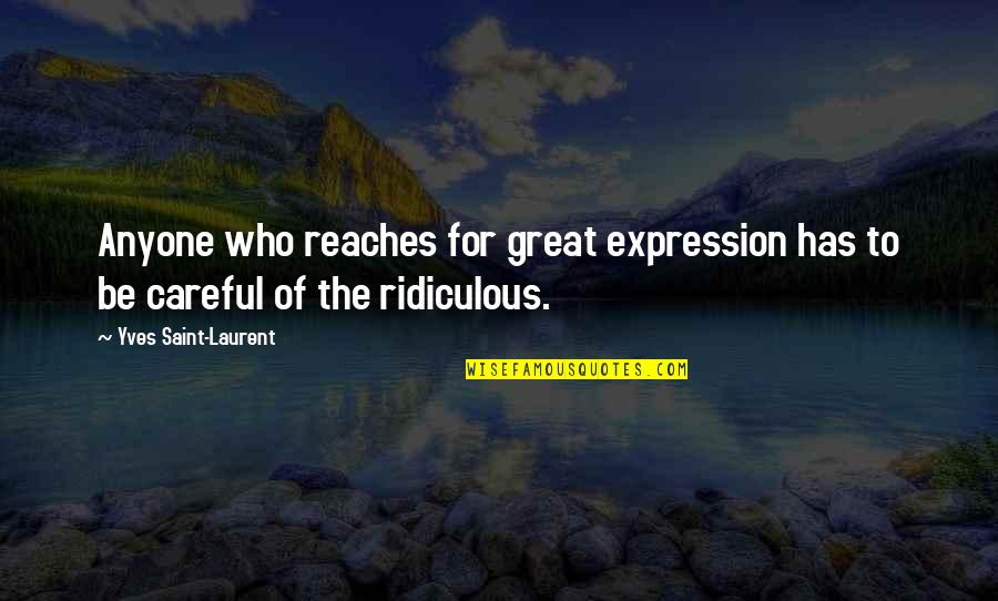 Reaches Quotes By Yves Saint-Laurent: Anyone who reaches for great expression has to