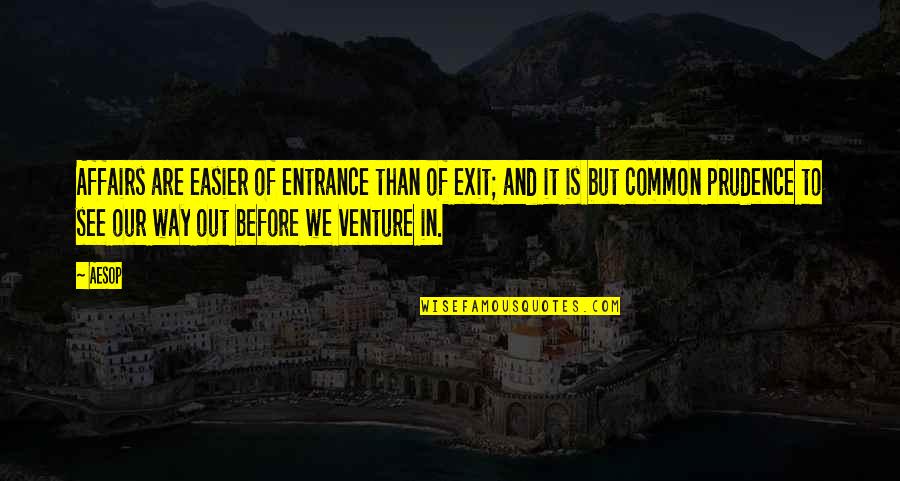 Reaching A Destination Quotes By Aesop: Affairs are easier of entrance than of exit;