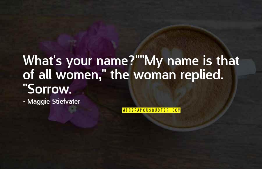 Reaching A Fork In The Road Quotes By Maggie Stiefvater: What's your name?""My name is that of all