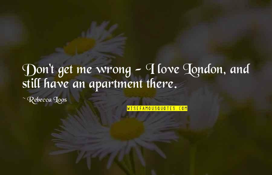 Reaching A Fork In The Road Quotes By Rebecca Loos: Don't get me wrong - I love London,