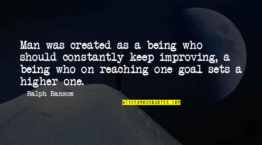 Reaching A Goal Quotes By Ralph Ransom: Man was created as a being who should
