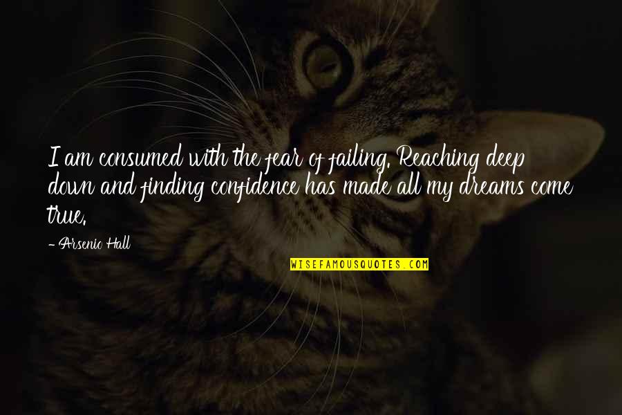 Reaching Dreams Quotes By Arsenio Hall: I am consumed with the fear of failing. Reaching Dreams Quotes By Arsenio Hall: I am consumed with the fear of failing.