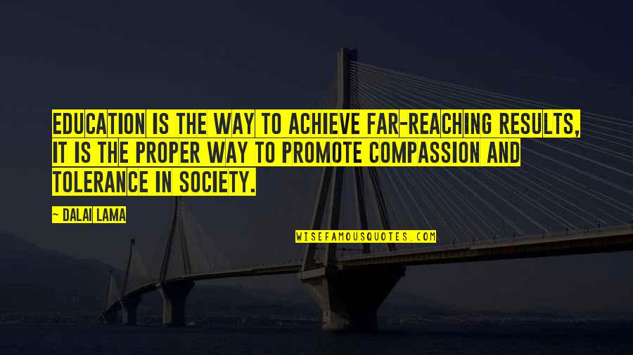 Reaching Far Quotes By Dalai Lama: Education is the way to achieve far-reaching results,