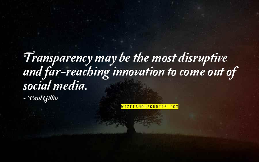 Reaching Far Quotes By Paul Gillin: Transparency may be the most disruptive and far-reaching