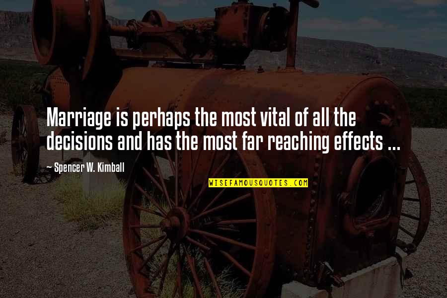 Reaching Far Quotes By Spencer W. Kimball: Marriage is perhaps the most vital of all