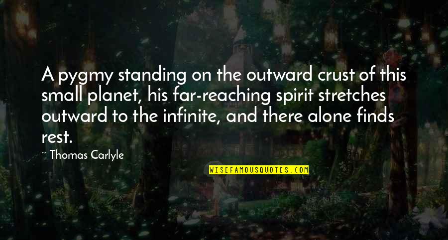 Reaching Far Quotes By Thomas Carlyle: A pygmy standing on the outward crust of