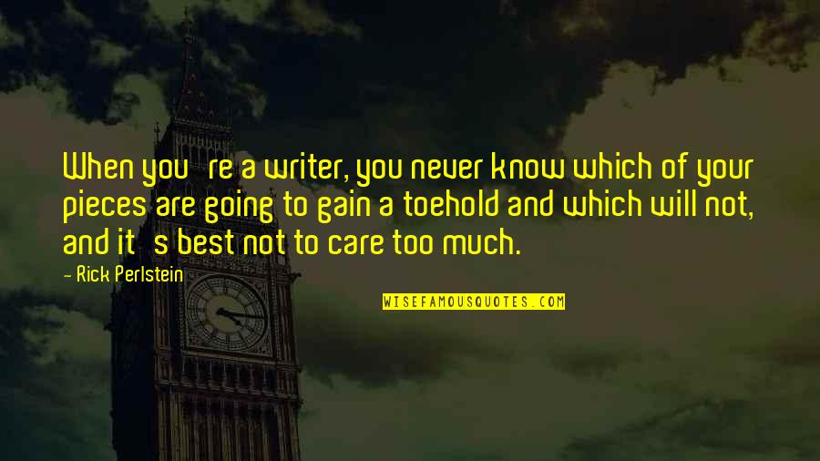 Reaching Finish Line Quotes By Rick Perlstein: When you're a writer, you never know which Reaching Finish Line Quotes By Rick Perlstein: When you're a writer, you never know which