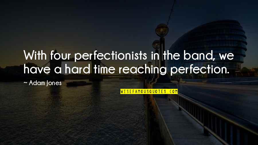 Reaching For Perfection Quotes By Adam Jones: With four perfectionists in the band, we have