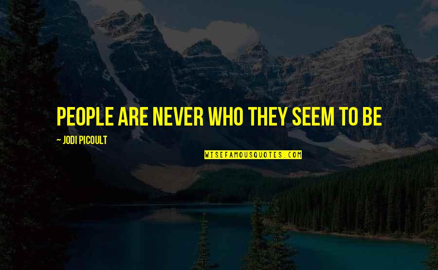 Reaching For Perfection Quotes By Jodi Picoult: People are never who they seem to be