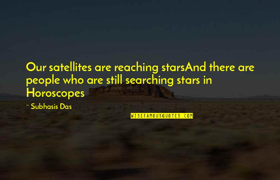 Reaching For The Stars Quotes By Subhasis Das: Our satellites are reaching starsAnd there are people