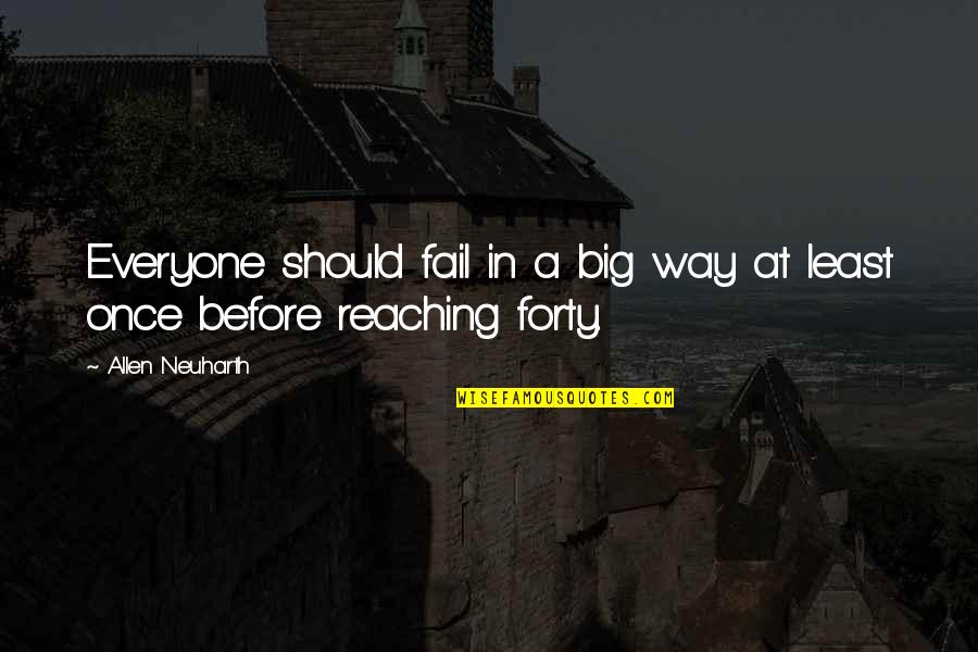 Reaching Forty Quotes By Allen Neuharth: Everyone should fail in a big way at