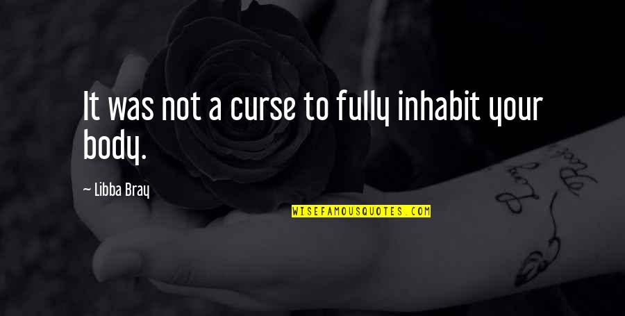 Reaching Goals Quote Quotes By Libba Bray: It was not a curse to fully inhabit