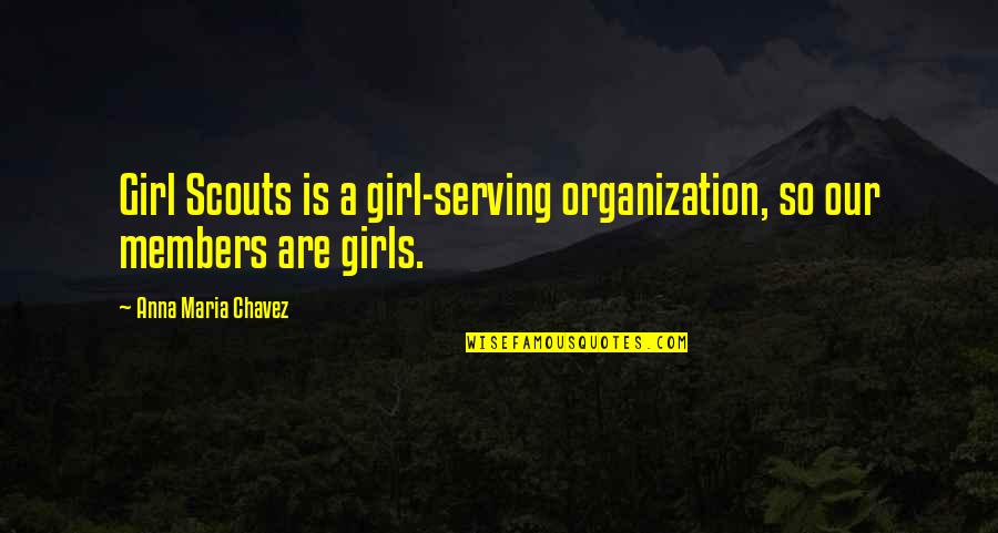 Reaching Goals Together Quotes By Anna Maria Chavez: Girl Scouts is a girl-serving organization, so our