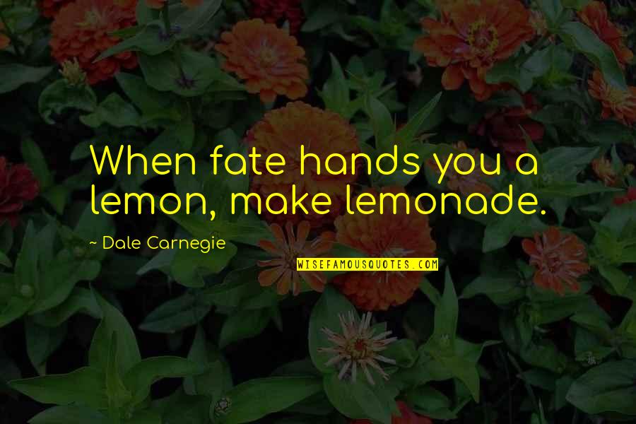 Reaching Higher Goals Quotes By Dale Carnegie: When fate hands you a lemon, make lemonade.