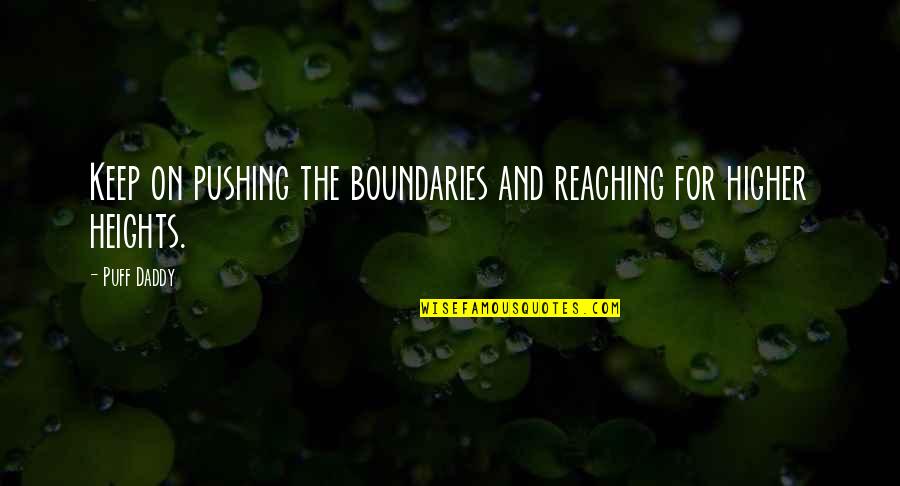 Reaching Higher Heights Quotes By Puff Daddy: Keep on pushing the boundaries and reaching for