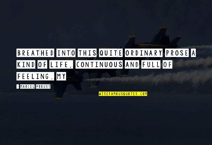 Reaching Out Book Quotes By Marcel Proust: breathed into this quite ordinary prose a kind Reaching Out Book Quotes By Marcel Proust: breathed into this quite ordinary prose a kind