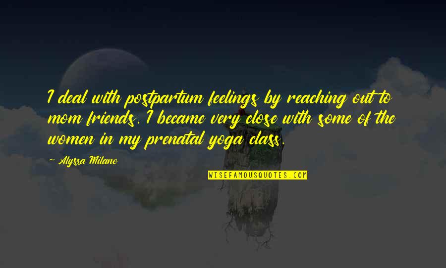 Reaching Out Quotes By Alyssa Milano: I deal with postpartum feelings by reaching out Reaching Out Quotes By Alyssa Milano: I deal with postpartum feelings by reaching out