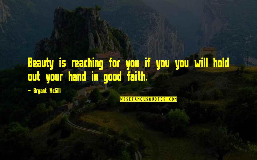 Reaching Out Quotes By Bryant McGill: Beauty is reaching for you if you you