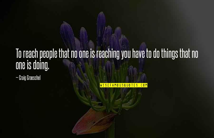 Reaching Out To People Quotes By Craig Groeschel: To reach people that no one is reaching