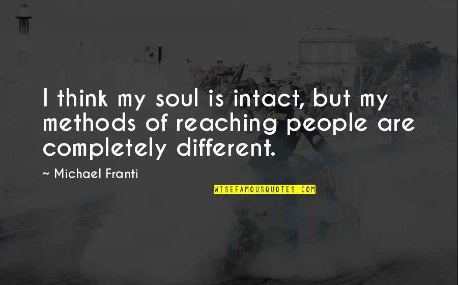 Reaching Out To People Quotes By Michael Franti: I think my soul is intact, but my