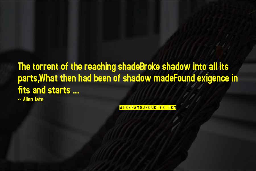 Reaching Out To You Quotes By Allen Tate: The torrent of the reaching shadeBroke shadow into Reaching Out To You Quotes By Allen Tate: The torrent of the reaching shadeBroke shadow into