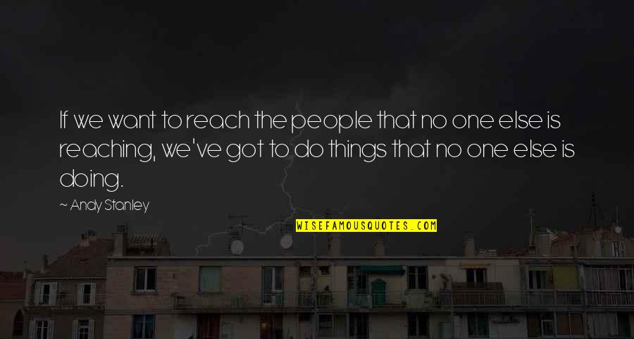 Reaching Out To You Quotes By Andy Stanley: If we want to reach the people that Reaching Out To You Quotes By Andy Stanley: If we want to reach the people that