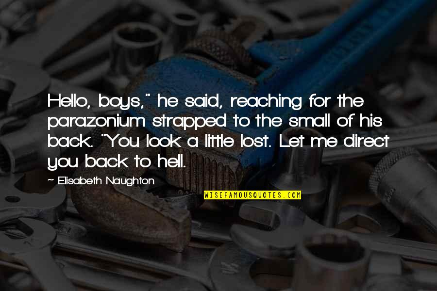 Reaching Out To You Quotes By Elisabeth Naughton: Hello, boys," he said, reaching for the parazonium Reaching Out To You Quotes By Elisabeth Naughton: Hello, boys," he said, reaching for the parazonium