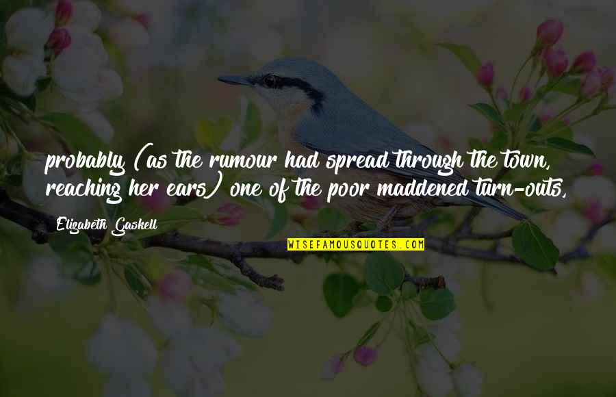 Reaching Out To You Quotes By Elizabeth Gaskell: probably (as the rumour had spread through the Reaching Out To You Quotes By Elizabeth Gaskell: probably (as the rumour had spread through the